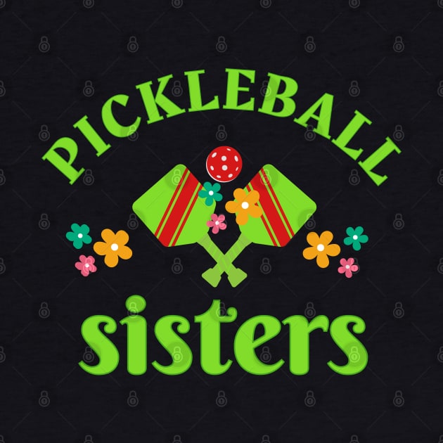 Pickleball SISTERS, a fun design to wear for SISTERS aor sisters at heart at your pickleball tournament by KIRBY-Z Studio